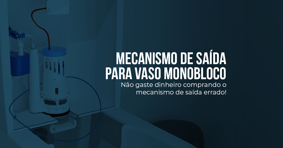 Como identificar um Mecanismo de Saída para Vaso Sanitário Monobloco?